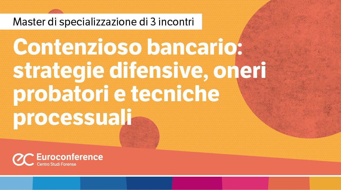 Immagine Contenzioso bancario: strategie difensive, oneri probatori e tecniche processuali | Euroconference